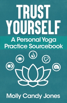 Paperback Trust Yourself: A Personal Yoga Practice Sourcebook Book