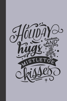 holiday hugs and mistletoe kisses: small lined Christmas Notebook / Travel Journal to write in (6'' x 9'') 120 pages