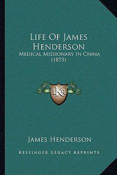 Paperback Life Of James Henderson: Medical Missionary In China (1873) Book