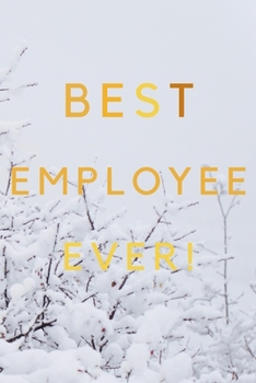 Paperback Best Employee Ever!: Best Employee Happy Gift / Journal For The Hardest Working Employee's Book / Notebook / Diary / Unique Greeting & Birt Book