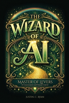Wizard of AI : Master of Levers - AI Consciousness and Human Control