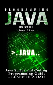 Hardcover Programming JAVA: Java Programming, JavaScript, Coding: Programming Guide: LEARN IN A DAY! Book