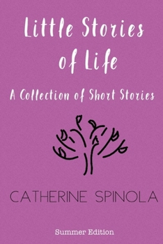 Little Stories of Life: A Collection of Short Stories Summer Edition