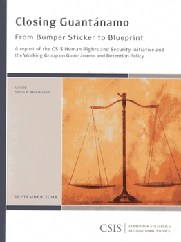 Closing Guantanamo: From Bumper Sticker to Blueprint