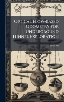 Hardcover Optical Flow-Based Odometry for Underground Tunnel Exploration Book