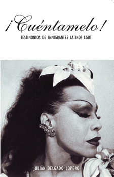 Paperback ¡Cuéntamelo!: Oral Histories by LGBT Latino Immigrants / Testimonios de Inmigrantes Latinos LGBT Book