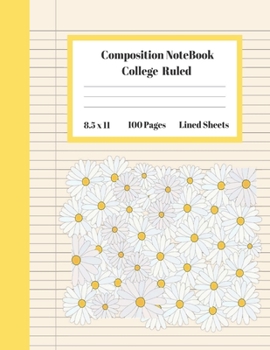 Composition Notebook College Ruled Lined Sheets: Large Pretty Under 10 Dollar Notebook Paper Back to School Yellow and White Blossoming Flower Gifts ... Teens Women students Kids Adults Teachers