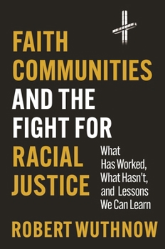 Paperback Faith Communities and the Fight for Racial Justice: What Has Worked, What Hasn't, and Lessons We Can Learn Book