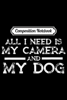 Composition Notebook: Photographer Gift Funny Photography Fan Camera and dog  Journal/Notebook Blank Lined Ruled 6x9 100 Pages