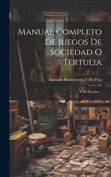 Manual Completo De Juegos De Sociedad O Tertulia: Y De Prendas ... (Spanish Edition)