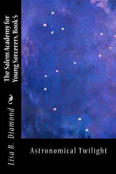 Paperback The Salem Academy for Young Sorcerers, Book 5: Astronomical Twilight Book