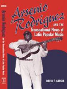Paperback Arsenio Rodríguez and the Transnational Flows of Latin Popular Music Book