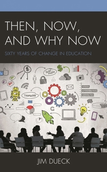 Hardcover Then, Now, and Why Now: Sixty Years of Change in Education Book