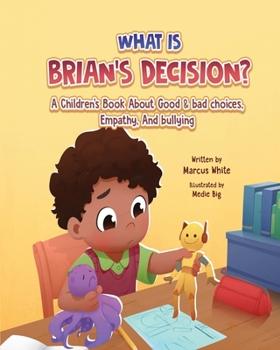 Paperback What Is BRIAN'S DECISION?: A Children's Book About Good & Bad Choices, Empathy, and Bullying Book