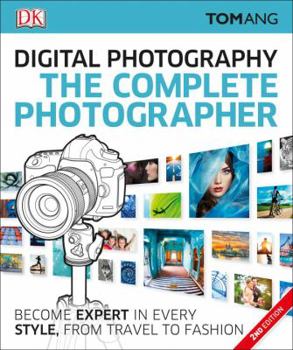 Paperback The Complete Photographer: Become Expert in Every Style, from Travel to Fashion Book