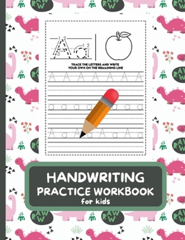 Paperback Handwriting Practice Workbook For Kids: Letter Tracing Book for Preschoolers, Alphabet Writing Practice, Pen Control to Trace and Write ABC Letters wi Book