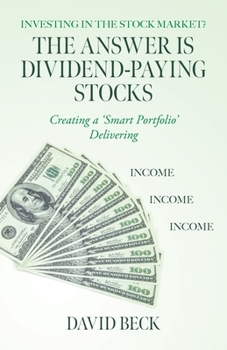 Paperback The Answer is Dividend-Paying Stocks: Building a 'Smart Portfolio' of Good Companies That Pay Stock-Dividends Book