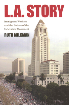 Paperback L.A. Story: Immigrant Workers and the Future of the U.S. Labor Movement Book
