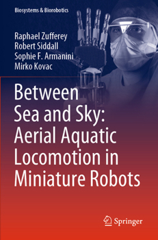 Paperback Between Sea and Sky: Aerial Aquatic Locomotion in Miniature Robots Book
