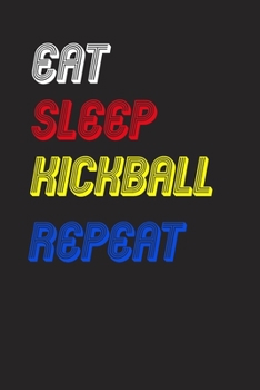 Eat Sleep kickball  Repeat Notebook Fan Sport Gift: Lined Notebook / Journal Gift, 120 Pages, 6x9, Soft Cover, Matte Finish