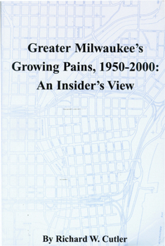 Paperback Greater Milwaukee's Growing Pains, 1950-2000: An Insider's View Book