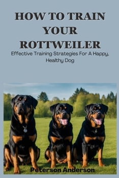 Paperback How to Train Your Rottweiler: A Comprehensive Guide to Effective Training Techniques Book
