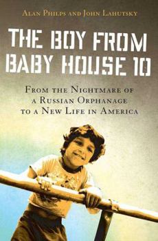 Hardcover The Boy from Baby House 10: From the Nightmare of a Russian Orphanage to a New Life in America Book