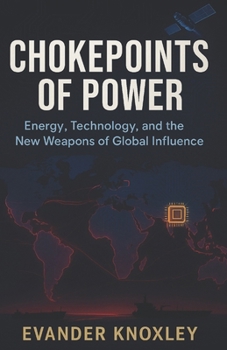 Paperback Chokepoints of Power: Energy, Technology, and the New Weapons of Global Influence Book