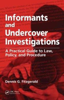 Informants and Undercover Investigations: A Practical Guide to Law, Policy, and Procedure - Book  of the Practical Aspects of Criminal and Forensic Investigations