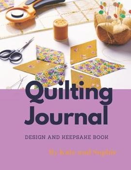 Paperback Quilting Journal: Design and Keepsake Book for Beginner and Pro Quilters Book