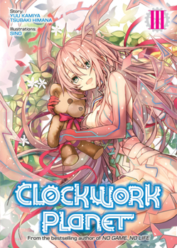 Clockwork Planet (Light Novel) Vol. 3 - Book #3 of the  / Clockwork Planet (Novel)