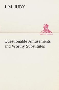 Questionable Amusements and Worthy Substitutes