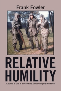 Relative Humility: A Journal of Life in a Peacetime Army During the Mid-Fifties