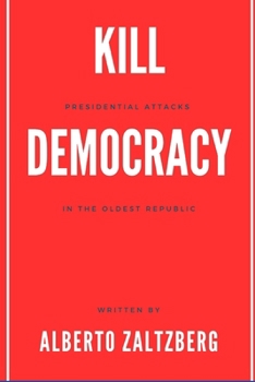 Paperback Kill Democracy: presidential attacks in the oldest republic Book