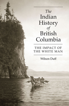 Paperback The Indian History of British Columbia: The Impact of the White Man Book