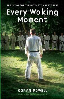 Paperback Every Waking Moment: Training for the Ultimate Karate Test Book