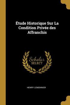 Paperback Étude Historique Sur La Condition Privée des Affranchis [French] Book