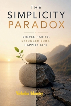 Paperback The Simplicity Paradox: Simple Habits, Stronger Body, Happier Life Book