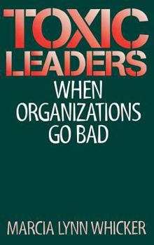 Hardcover Toxic Leaders: When Organizations Go Bad Book