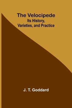 Paperback The Velocipede: Its History, Varieties, and Practice Book