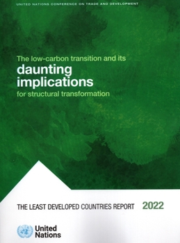 Paperback The Least Developed Countries Report 2022: The Low-Carbon Transition and Its Daunting Implications for Structural Transformation Book
