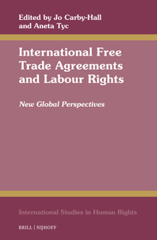 International Free Trade Agreements and Labour Rights: New Global Perspectives (International Studies in Human Rights)