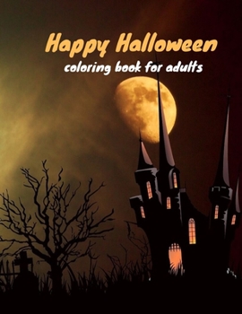 Happy Halloween Coloring Book For Adults: Happy Halloween Day , Happy Halloween Coloring Book , Coloring For Adults And Children