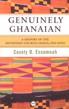 Paperback Genuinely Ghanaian: A History of the Methodist Church, Ghana, 1961-2000 Book