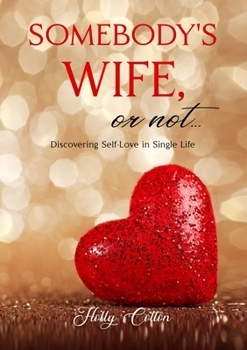 Paperback Somebody's Wife, or Not...: Discovering Self-Love in Single Life Book