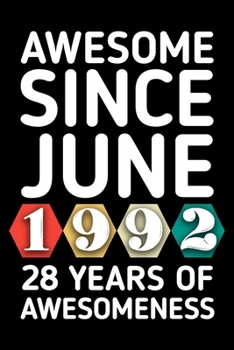 AWESOME SINCE JUNE 1992 - 28 YEARS OF AWESOMENESS: funny birthday gift for boy or girl 28th Birthday Gift notebook | 110 Pages | Large 6"X 9" | Blank Lined Journal