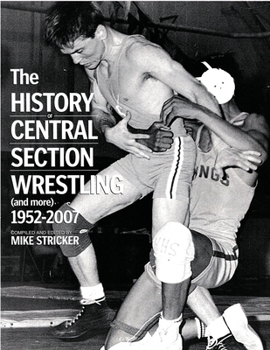 Paperback The History of Central Section Wrestling and more 1952-2007 Book