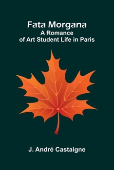Paperback Fata Morgana: A Romance of Art Student Life in Paris Book