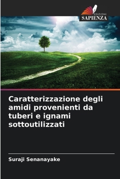 Paperback Caratterizzazione degli amidi provenienti da tuberi e ignami sottoutilizzati [Italian] Book