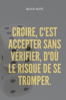 Paperback **Croire, c'est accepter sans v?rifier, d'o? le risque de se tromper**: Lined Notebook Motivational Quotes,120 pages,6x9, Soft cover, Matte finish Book